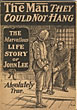 The Man They Could Not Hang. The Marvellous Life Story Of John Lee [Cover Title] Johnson Smith & Co., Racine, Wis