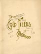 The Gold Fields Of Colorado. A Brief Description Of The Various Gold Districts Located On And Contiguous To The Line Of The Denver & Rio Grande R. R. HOOPER, S. K. [COPYRIGHT BY]