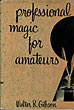 Professional Magic For Amateurs. WALTER B. GIBSON