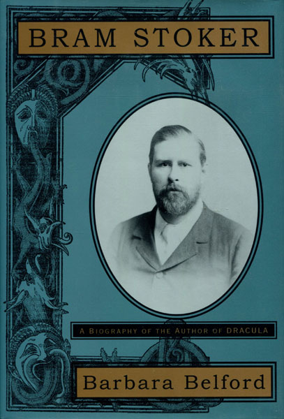 Bram Stoker - A Biography Of The Author Of Dracula. BARBARA BELFORD