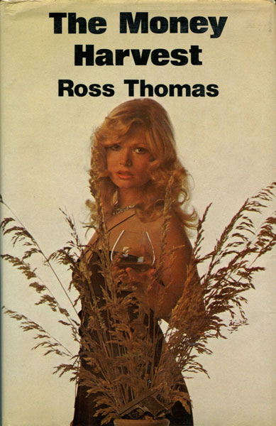 The Money Harvest. ROSS THOMAS