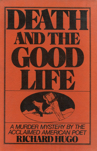 Death And The Good Life. RICHARD HUGO