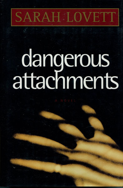Dangerous Attachments. SARAH LOVETT