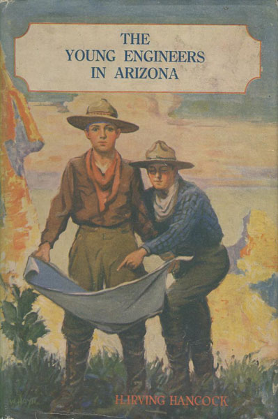 The Young Engineers In Arizona Or Laying Tracks On The Man-Killer Quicksand.  H. IRVING HANCOCK