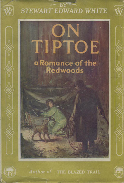 On Tiptoe. A Romance Of The Redwoods. STEWART EDWARD WHITE