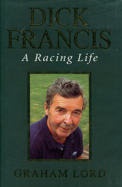 Dick Francis. A Racing Life. GRAHAM LORD