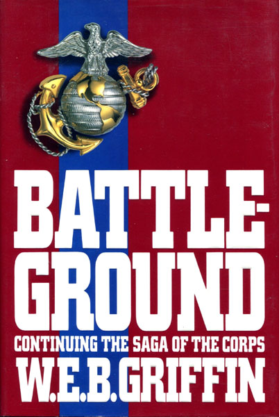 Battle-Ground. Book Iv Of The Corps. W.E.B. GRIFFIN