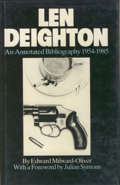 Len Deighton: An Annotated Bibliography 1954-1985. [DEIGHTON,LEN]. MILWARD-OLIVER,EDWARD