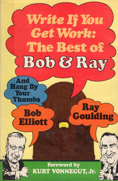 Write If You Get Work. The Best Of Bob & Ray. ELLIOTT, BOB & RAY GOULDING