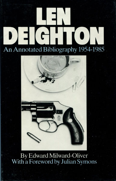 Len Deighton: An Annotated Bibliography 1954-1985. EDWARD MILWARD-OLIVER