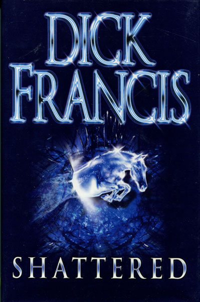 Shattered. DICK FRANCIS