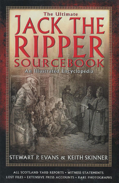 The Ultimate Jack The Ripper Sourcebook. An Illustrated Encyclopedia. EVANS, STEWART P. & KEITH SKINNER