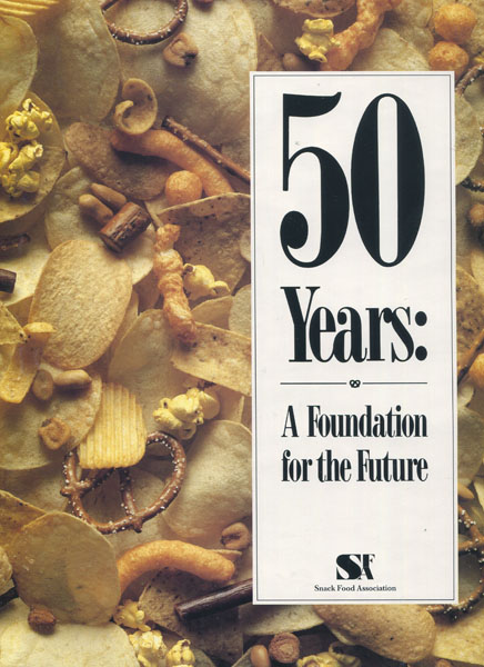 50 Years: A Foundation For The Future. Snack Food Association