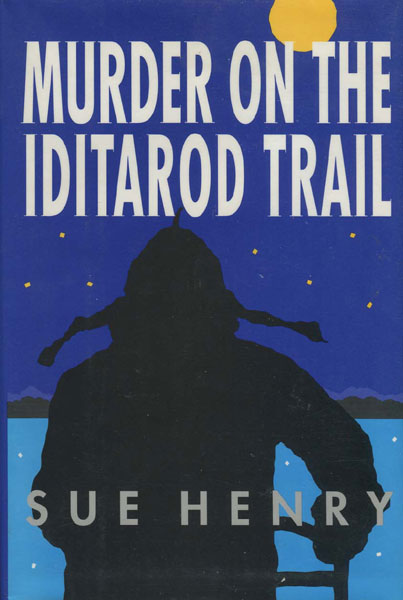 Murder On The Iditarod Trail. SUE HENRY