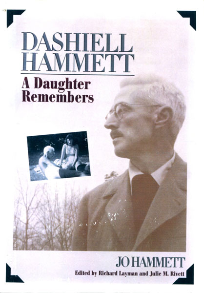 Dashiell Hammett: A Daughter Remembers.  HAMMETT, JO. LAYMAN, RICHARD WITH JULIE M. RIVETTE