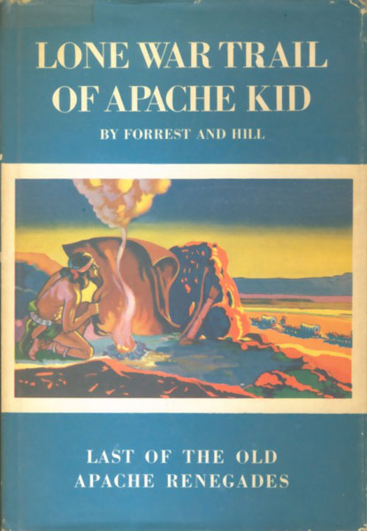 Lone War Trail Of Apache Kid.  EARL R. AND EDWIN B. HILL FORREST