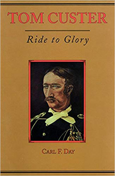 Tom Custer. Ride To Glory.  CARL F. DAY