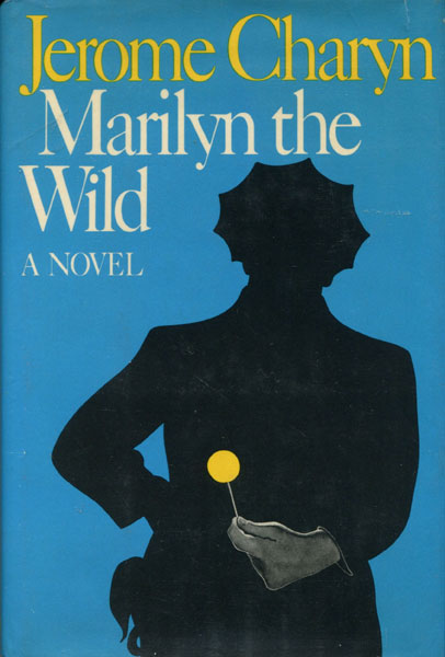 Marilyn The Wild. JEROME CHARYN