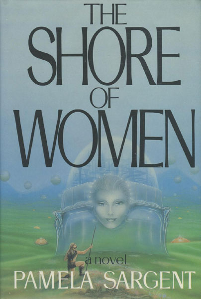 The Shore Of Women.  PAMELA SARGENT