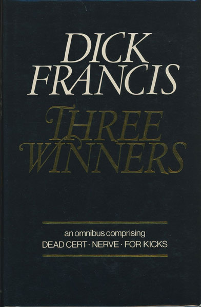 Three Winners. An Omnibus Edition Containing "Dead Cert," "Nerve," And "For Kicks". DICK FRANCIS