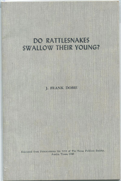 Do Rattlesnakes Swallow Their Young? J. FRANK DOBIE