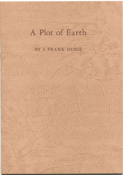 A Plot Of Earth. J. FRANK DOBIE