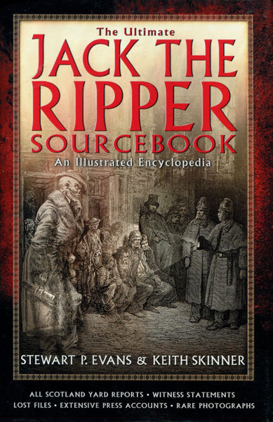 The Ultimate Jack The Ripper Sourcebook. An Illustrated Encyclopedia. EVANS, STEWART P. & KEITH SKINNE