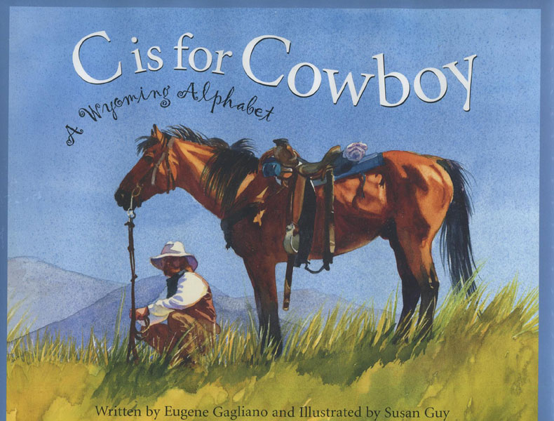 C Is For Cowboy. A Wyoming Alphabet. EUGENE GAGLIANO