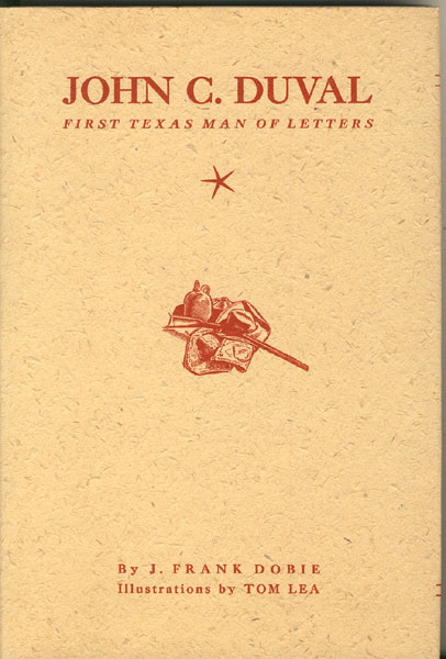 John C. Duval. First Texas Man Of Letters. His Life And Some Of His Unpublished Writings J. FRANK DOBIE