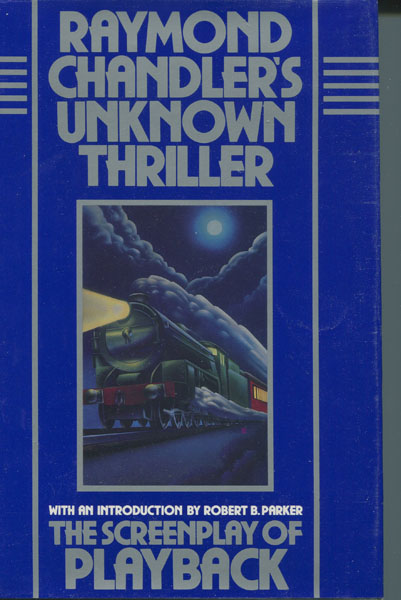 Raymond Chandler's Unknown Thriller. The Screenplay Of Playback. RAYMOND CHANDLER