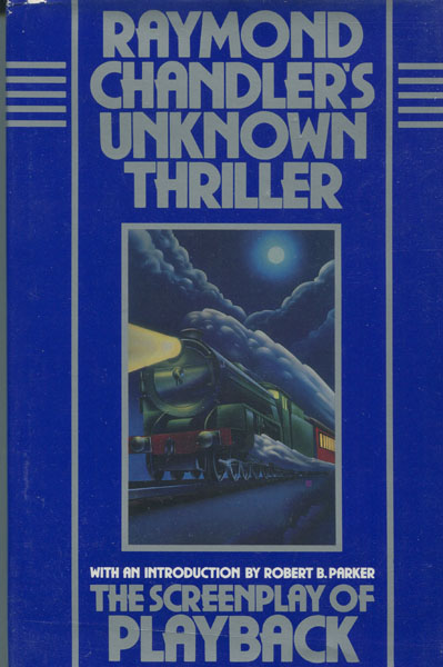 Raymond Chandler's Unknown Thriller. The Screenplay Of Playback. RAYMOND CHANDLER