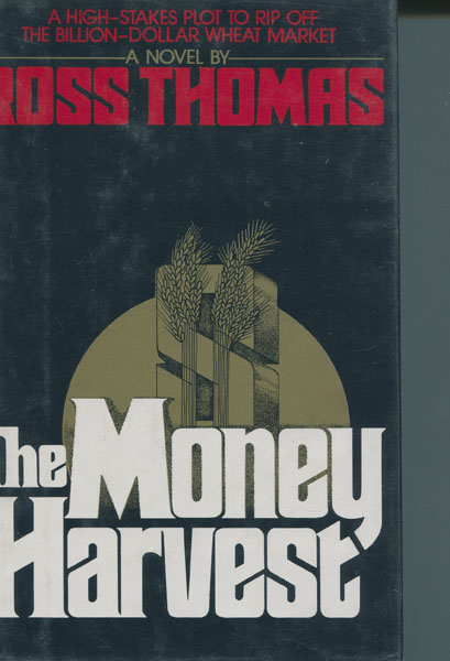 The Money Harvest. ROSS THOMAS