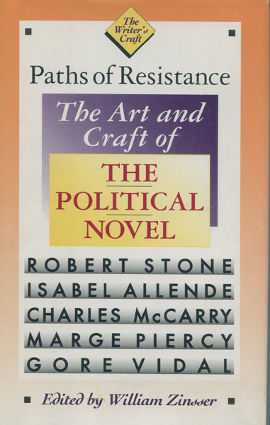 Paths Of Resistance. The Art And Craft Of The Political Novel. [MCCARRY, CHARLES]. ZINSSER, WILL