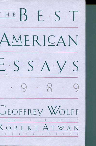 The Best American Essays 1989. WOLFF, GEOFFREY [EDITED AND WITH AN INTRODUCTION B