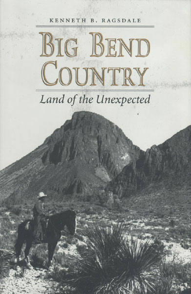 Big Bend Country. Land Of The Unexpected. KENNETH B. RAGSDALE