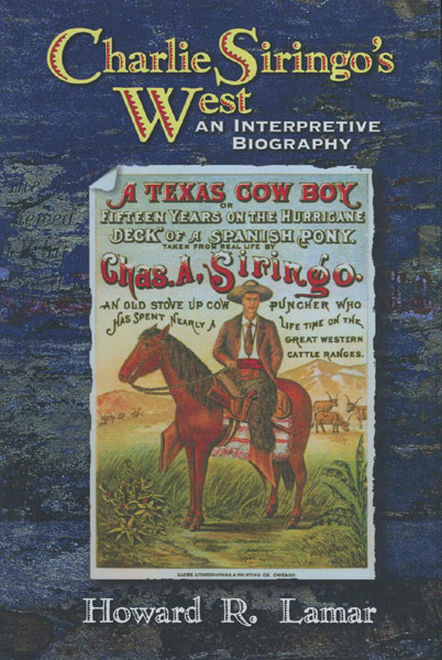 Charlie Siringo's West. An Interpretive Biography. HOWARD R. LAMAR