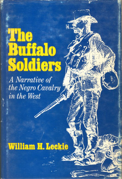 The Buffalo Soldiers. A Narrative Of The Negro Cavalry In The West. WILLIAM H. LECKIE