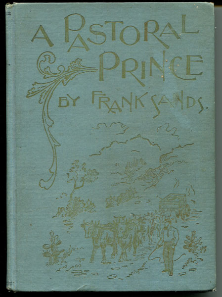 A Pastoral Prince. The History And Reminiscences Of J.W. Cooper. FRANK SANDS