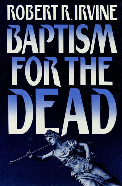 Baptism For The Dead. ROBERT R. IRVINE