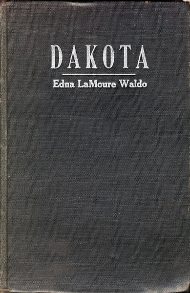 Dakota. An Informal Study Of Territorial Days Gleaned From Contemporary Newspapers.  EDNA LAMOORE WALDO