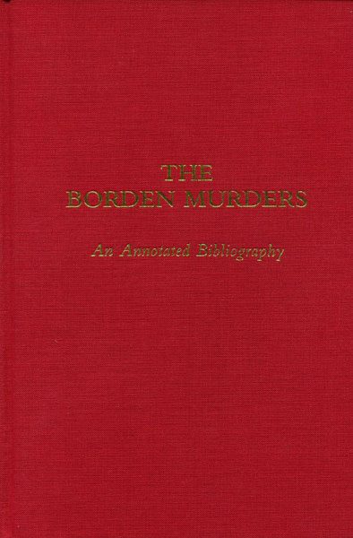 The Borden Murders. An Annotated Bibliography. ROBERT A. FLYNN