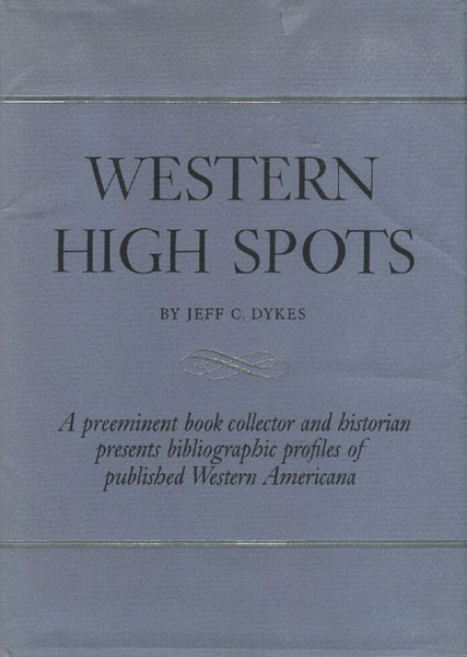 Western High Spots. Reading And Collecting Guides. JEFF C. DYKES