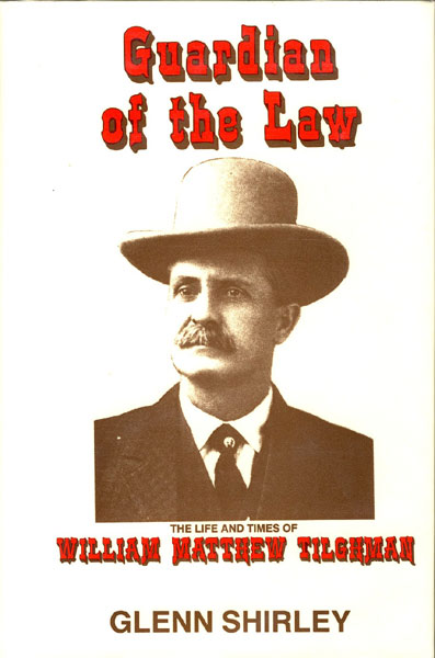 Guardian Of The Law: The Life And Times Of William Matthew Tilghman.  GLENN SHIRLEY