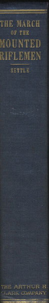 The March Of The Mounted Riflemen. First United States Military Expedition To Travel The Full Length Of The Oregon Trail From Fort Leavenworth To Fort Vancouver May To October, 1849, As Recorded In The Journals Of Major Osborne Cross And George Gibbs And The Official Report Of Colonel Loring.  SETTLE, RAYMOND W. [EDITED BY].