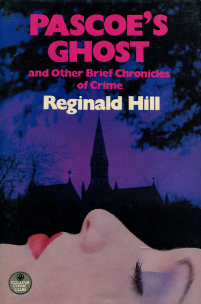 Pascoe's Ghost And Other Brief Chronicles Of Crime. REGINALD HILL