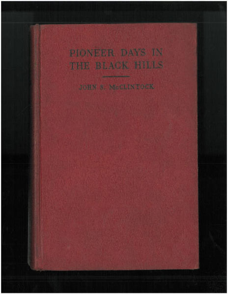 Pioneer Days In The Black Hills. JOHN S. MCCLINTOCK