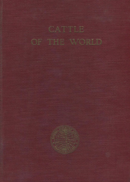 The Cattle Of The World, Their Place In The Human Scheme-Wild Types And Modern Breeds In Many Lands. ALVIN H. SANDERS