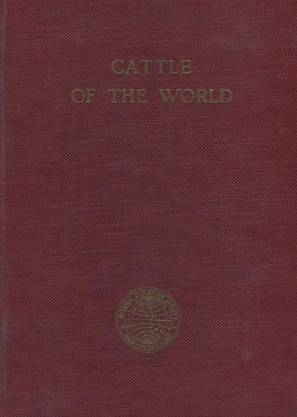 The Cattle Of The World, Their Place In The Human Scheme-Wild Types And Modern Breeds In Many Lands. ALVIN H. SANDERS
