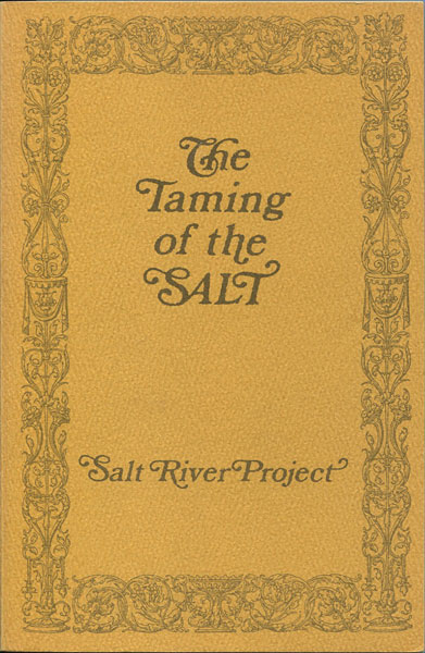 The Taming Of The Salt. A Collection Of Biographies Of Pioneers Who Contributed Significantly To Water Development In The Salt River Valley. PEPLOW JR., EDWARD H. [EDITOR].