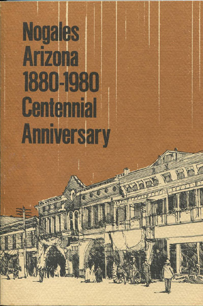 Nogales, Arizona 1880-1980 Centennial Anniversary. READY, ALMA [EDITOR].